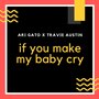 If You Make My Baby Cry (Explicit)