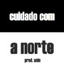 Cuidado Com a Norte