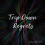 Trip Down Regrets (Explicit)