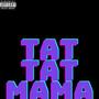 TAT TAT MAMA (Explicit)