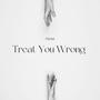 Treat You Wrong