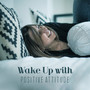 Wake Up with Positive Attitude: Soothing Melodies for Relaxing Day, Good Mood, Sounds of Piano, Water and Birds, Peace & Harmony, Music of Serenity