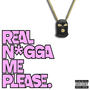 Real N*gga Me Please (Explicit)