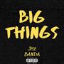 Big Things (feat. Banda) [Explicit]