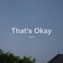 That’s Okay