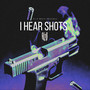 I Hear Shots