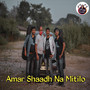 Amar Shaadh Na Mitilo - Single