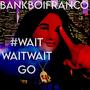 #WAITWAITWAITGO! (Explicit)