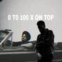 0 to 100 X On Top