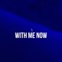 WITH ME NOW (Explicit)