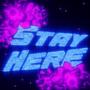 Stay Here