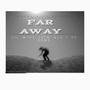 FAR AWAY