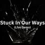 Stuck In Our Ways (live (demo))