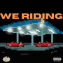 WE RIDING (Explicit)