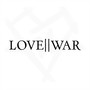 Love || War