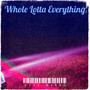 Whole Lotta Everything (Explicit)