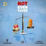 Not Even Close (Explicit)