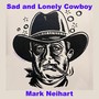 Sad and Lonely Cowboy