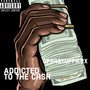 Addicted To The Cash (Explicit)