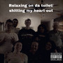 Relaxing On Da Toilet And Shitting My Heart Out (Explicit)