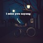 i miss you sayang