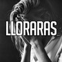 Lloraras