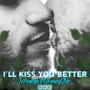 I'll Kiss You Better