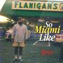 So Miami Like (feat. MIGHTYHEALTHY) [Explicit]