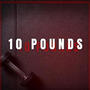 10 Pounds (Explicit)