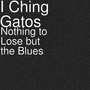 Nothing to Lose but the Blues