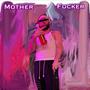 Mother ****er (Explicit)