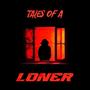 Tales Of A Loner (Explicit)