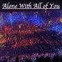 Alone With All of You