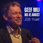 Geef mij nu je angst