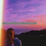 drunkdrunkdrunk (Explicit)