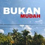 BUKAN MUDAH