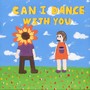 Can I dance with you ?