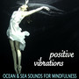 Positive Vibrations - Sounds of Nature, Ocean & Sea Sound for Mindfulness Activation and Meditation