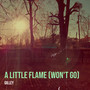 A Little Flame (Won't Go)