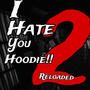 I Hate You Hoodie 2!! Reloaded (Explicit)