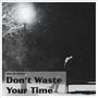 Don't Waste Your Time