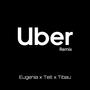 Uber (feat. Tibau & Eugenia) [Remix]