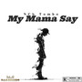 My Mama Say (Explicit)