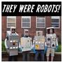 They Were Robots! (Explicit)