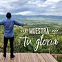 Muestra Tu Gloria