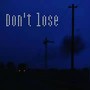 Don't lose