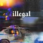 Illegal 2.0 (Explicit)