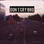 Don't Cry Bro