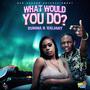 What Would You Do (Explicit)