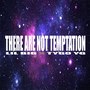 There Are Not Temptation (Explicit)